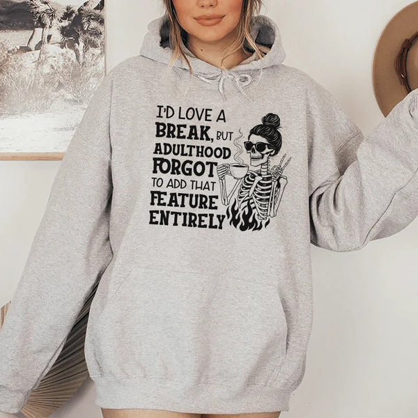 I’d Love a Break, But Adulthood Forgot to Add That Feature Entirely Hoodie
