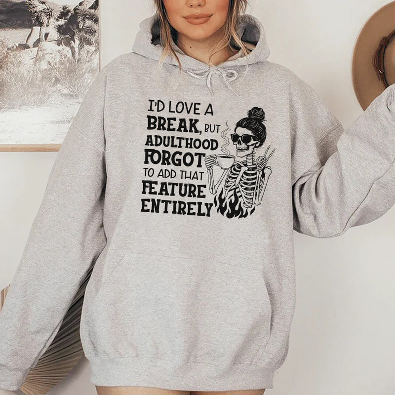 I’d Love a Break, But Adulthood Forgot to Add That Feature Entirely Hoodie