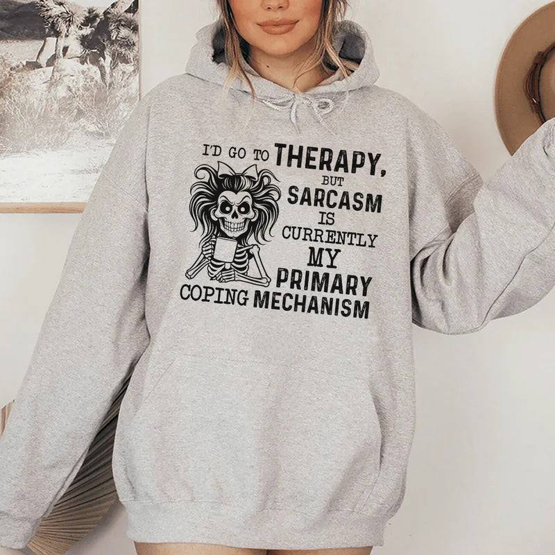 I’d Go to Therapy But Sarcasm Is Currently My Primary Coping Mechanism Hoodie