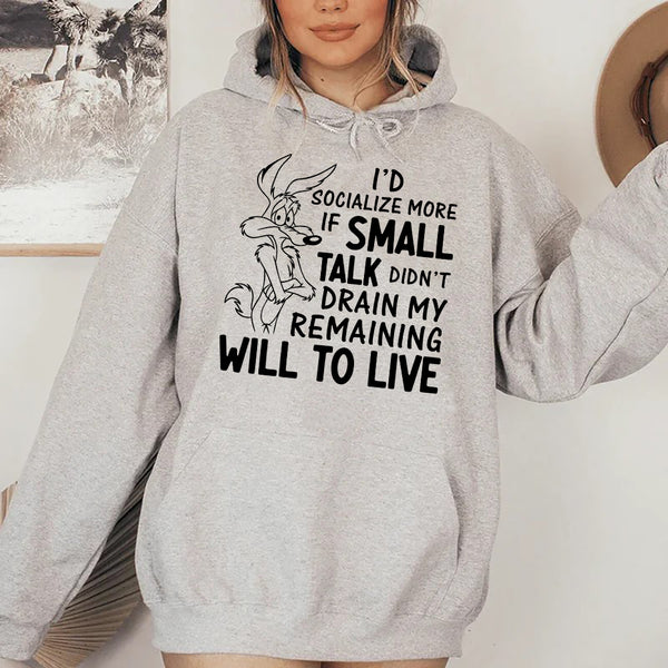 I’d Socialize More If Small Talk Didn’t Drain My Remaining Will to Live Hoodie