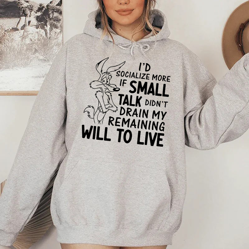 I’d Socialize More If Small Talk Didn’t Drain My Remaining Will to Live Hoodie