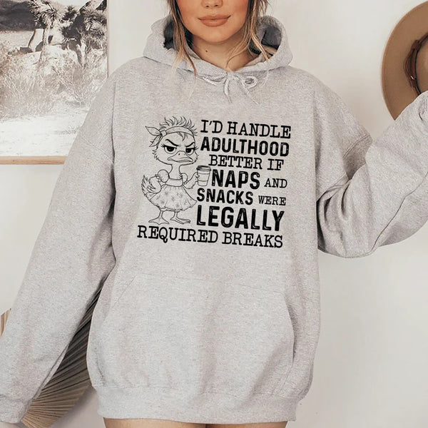 I’d Handle Adulthood Better If Naps and Snacks Were Legally Required Breaks Hoodie