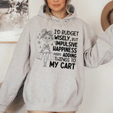 I’d Budget Wisely, But Happiness Keeps Adding Things to My Cart Hoodie