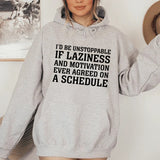 I’d Be Unstoppable If Laziness and Motivation Ever Agreed on a Schedule Hoodie