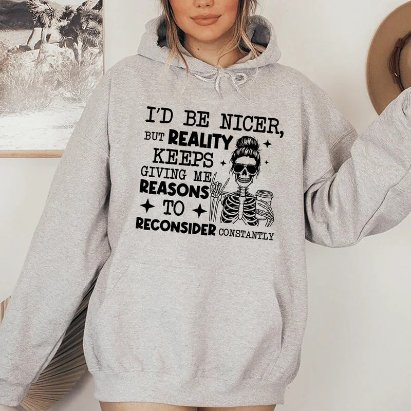 I’d Be Nicer, But Reality Keeps Giving Me Reasons to Reconsider Constantly Hoodie