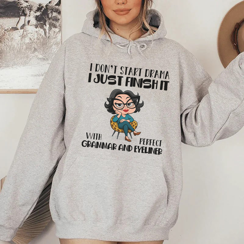 I Don’t Start Drama, I Just Finish It with Perfect Grammar and Eyeliner Hoodie