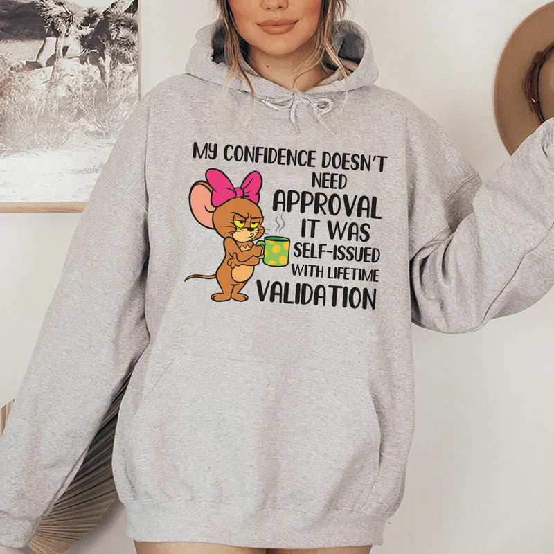 My Confidence Doesn’t Need Approval, It Was Self-Issued With Lifetime Validation Hoodie