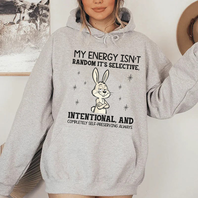 My Energy Isn’t Random, It’s Selective, Intentional, and Completely Self-Preserving Always Hoodie