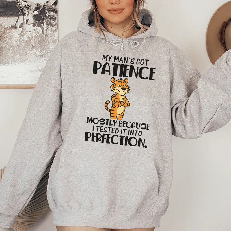 My Man’s Got Patience, Mostly Because I Tested It Into Perfection Hoodie