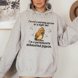 I’m Not a Morning Person or a Night Owl, I’m a Permanently Exhausted Pigeon Hoodie