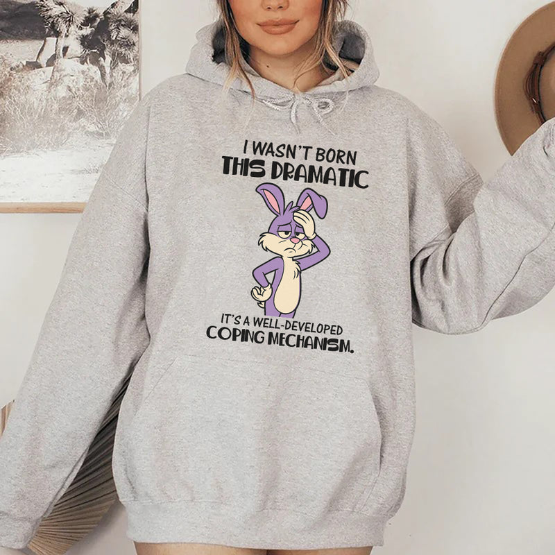 I Wasn’t Born This Dramatic, It’s a Well-Developed Coping Mechanism Hoodie