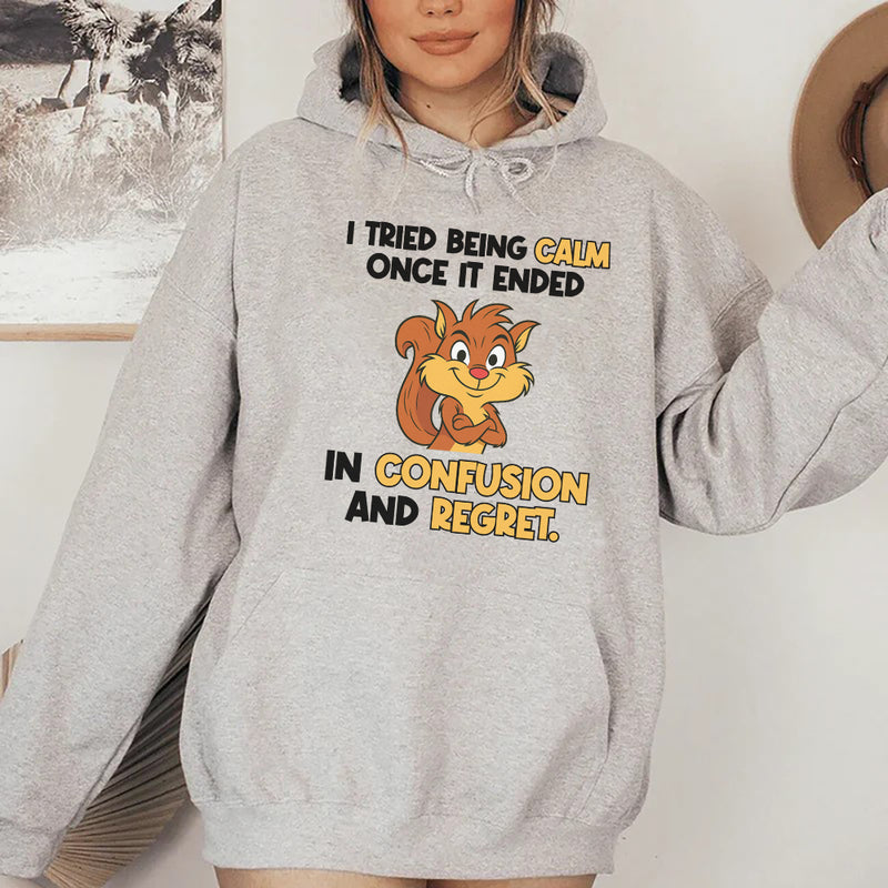 I Tried Being Calm Once, It Ended in Confusion and Regret Hoodie