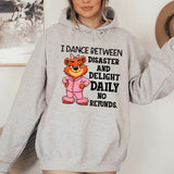 I Dance Between Disaster and Delight Daily No Refunds Hoodie