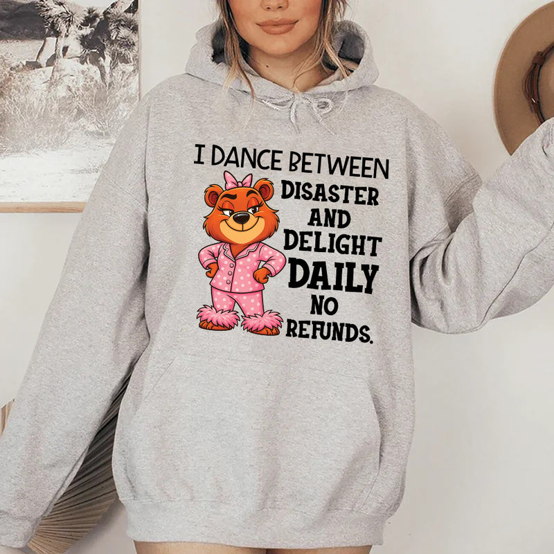 I Dance Between Disaster and Delight Daily No Refunds Hoodie