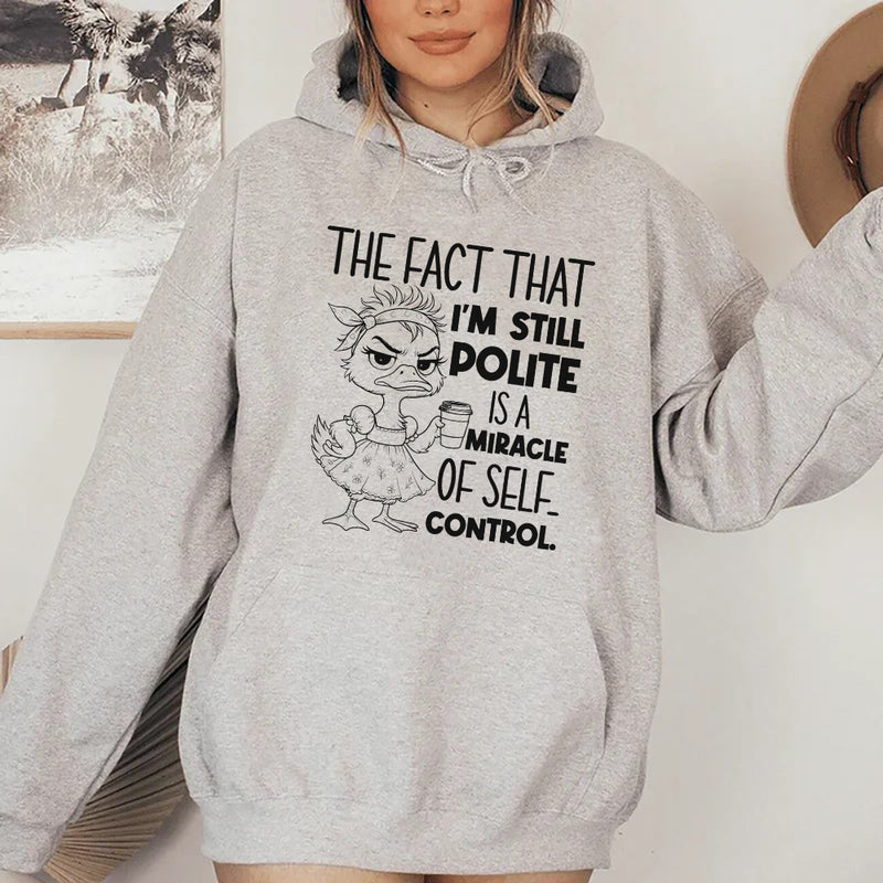 The Fact That I'm Still Polite Is a Miracle of Self-Control Hoodie