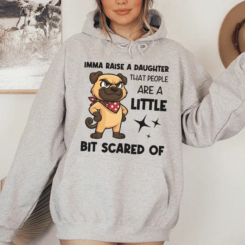 Imma Raise a Daughter That People Are a Little Bit Scared Of Hoodie