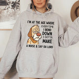 I’m at the Age Where Every Time I Bend Down I Gotta Make a Noise & Say Oh Lord Hoodie