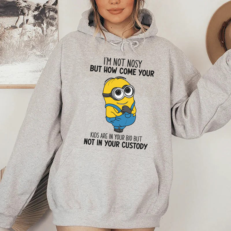 I’m Not Nosy, But How Come Your Kids Are in Your Bio but Not in Your Custody? Hoodie