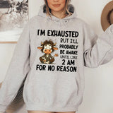 I’m Exhausted But I’ll Probably Be Awake Until Like 2 AM for No Reason Hoodie