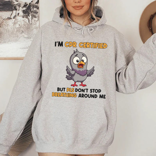 I’m CPR Certified But Please Don’t Stop Breathing Around Me Hoodie