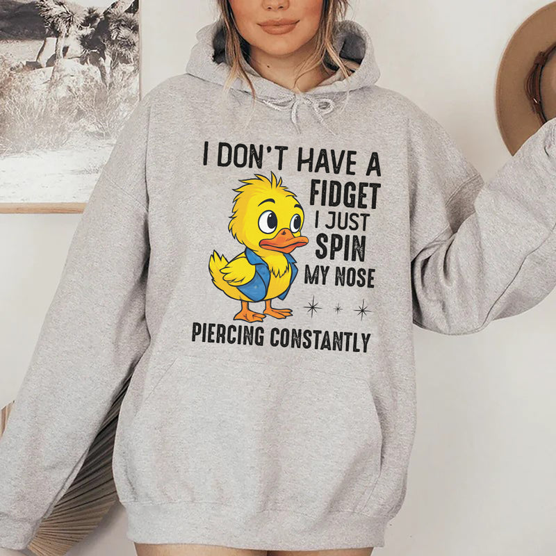I Don’t Have a Fidget, I Just Spin My Nose Piercing Constantly Hoodie