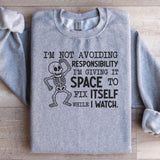 I’m Not Avoiding Responsibility, I’m Giving It Space to Fix Itself While I Watch Sweatshirt