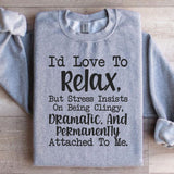 I’d Love to Relax, But Stress Insists on Being Clingy, Dramatic, and Permanently Attached to Me Sweatshirt