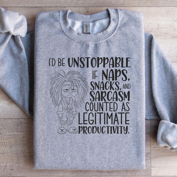 I’d Be Unstoppable If Naps, Snacks, and Sarcasm Counted as Legitimate Productivity Sweatshirt