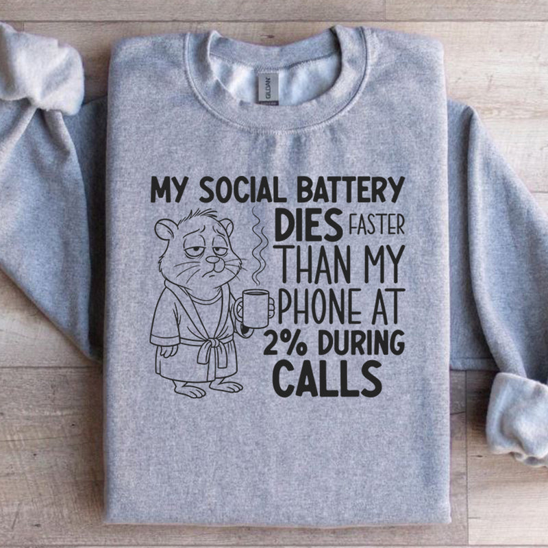 My Social Battery Dies Faster Than My Phone at 2% During Calls Sweatshirt