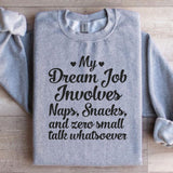 My Dream Job Involves Naps, Snacks, and Zero Small Talk Whatsoever Sweatshirt