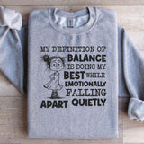 My Definition of Balance Is Doing My Best While Emotionally Falling Apart Quietly Sweatshirt