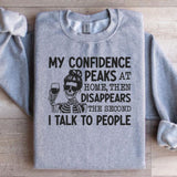 My Confidence Peaks at Home, Then Disappears the Second I Talk to People Sweatshirt