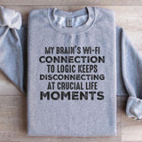 My Brain’s Wi-Fi Connection to Logic Keeps Disconnecting at Crucial Life Moments Sweatshirt