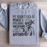 My Brain’s Idea of Peace Is Imagining Vacations I Can’t Actually Afford Sweatshirt