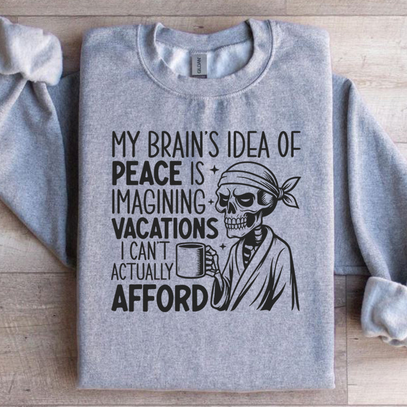 My Brain’s Idea of Peace Is Imagining Vacations I Can’t Actually Afford Sweatshirt