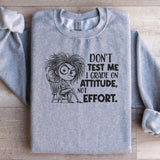 Don’t Test Me, I Grade on Attitude, Not Effort Sweatshirt