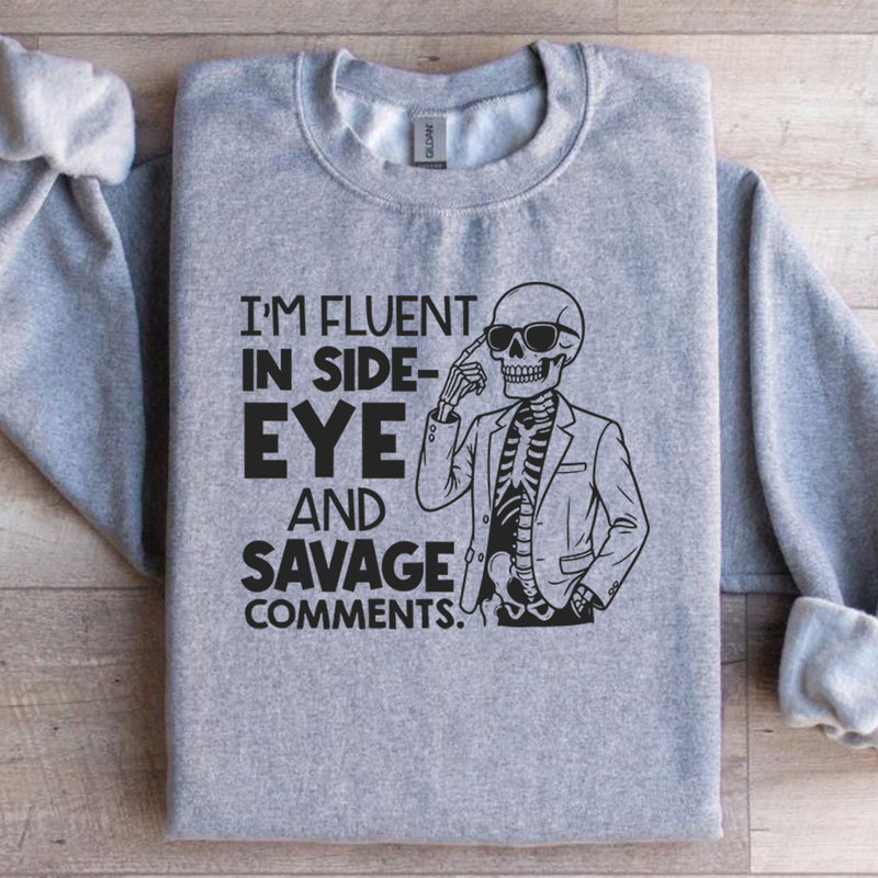 I’m Fluent in Side-Eye and Savage Comments Sweatshirt