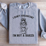 I Don’t Sugarcoat, I’m Not a Baker Sweatshirt