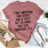 I Don't Understand Your Specific Kind Of Crazy T-Shirt