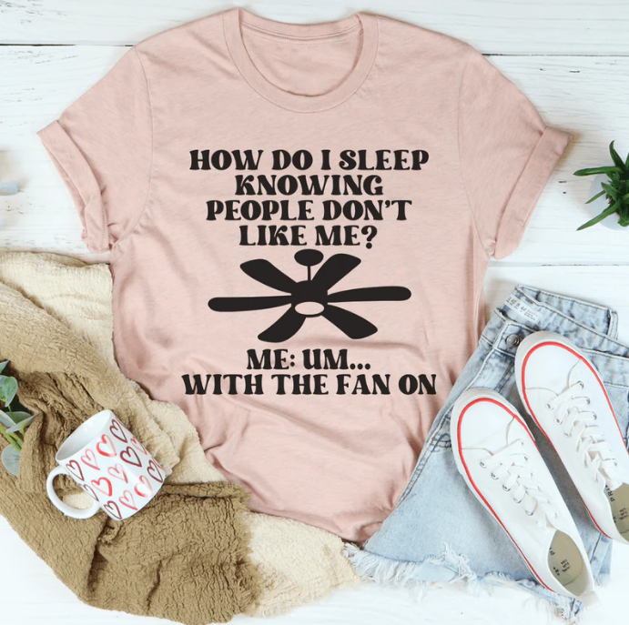How Do I Sleep Knowing People Don't Like Me T-Shirt