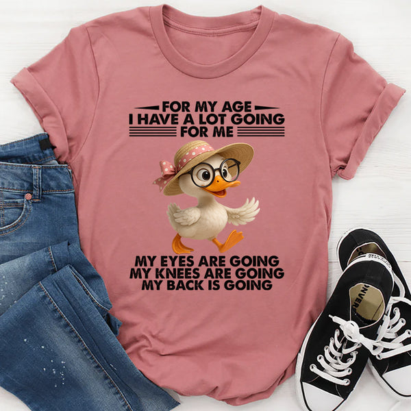 For My Age, I Have A Lot Going For Me T-Shirt