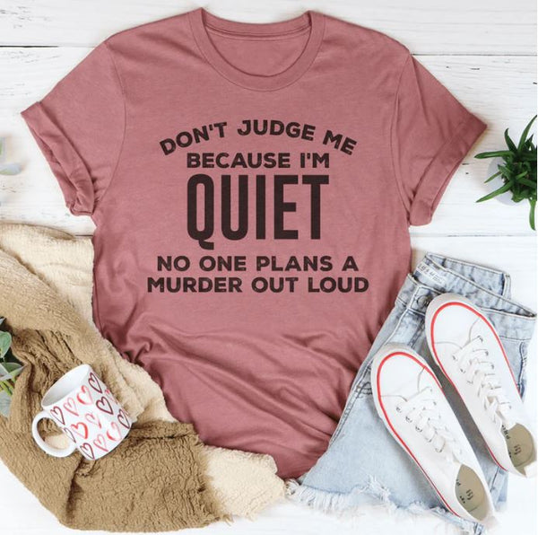 Don't Judge Me Because I'm Quiet T-Shirt