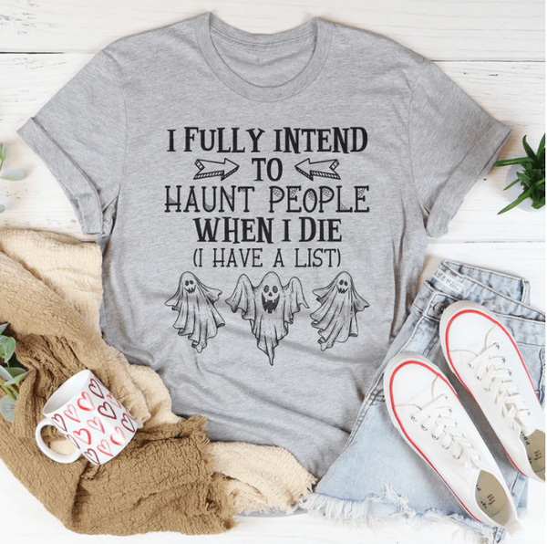 I Fully Intend To Haunt People When I Die T-Shirt