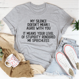 My Silence Doesn't Mean I Agree With You T-Shirt
