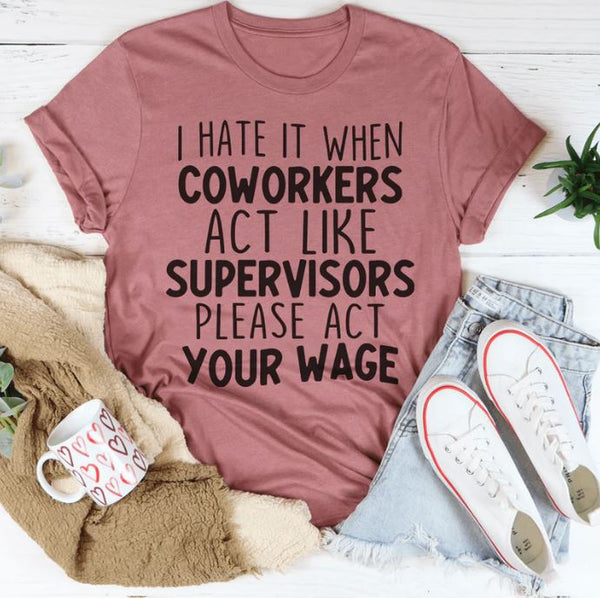I Hate It When Coworkers Act Like Supervisors T-Shirt