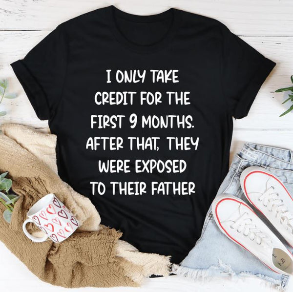 I Only Take Credit For The First 9 Months T-Shirt