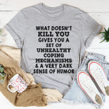What Doesn't Kill You T-Shirt