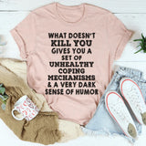 What Doesn't Kill You T-Shirt