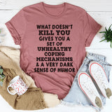 What Doesn't Kill You T-Shirt