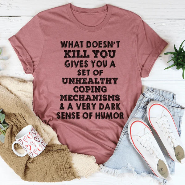 What Doesn't Kill You T-Shirt